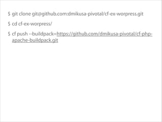 $ git clone git@github.com:dmikusa-pivotal/cf-ex-worpress.git
$ cd cf-ex-worpress/
$ cf push --buildpack=https://github.com/dmikusa-pivotal/cf-phpapache-buildpack.git

 
