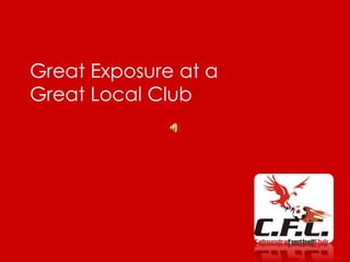 Great Exposure at a
Great Local Club
 