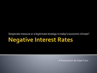 Desperate measure or a legitimate strategy in today’s economic climate?
A Presentation By Elijah Fiore
 