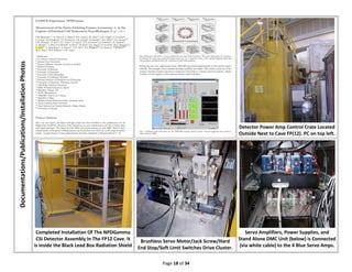 Page 18 of 34
Documentations/Publications/InstallationPhotos
Detector Power Amp Control Crate Located
Outside Next to Cave FP(12). PC on top left.
Completed Installation Of The NPDGamma
CSI Detector Assembly In The FP12 Cave. It
is inside the Black Lead Box Radiation Shield
Brushless Servo Motor/Jack Screw/Hard
End Stop/Soft Limit Switches Drive Cluster.
Servo Amplifiers, Power Supplies, and
Stand Alone DMC Unit (below) is Connected
(via white cable) to the 4 Blue Servo Amps.
 