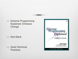  Extreme Programming
Explained: Embrace
Change

 Kent Back

 Good Technical
Practices

 