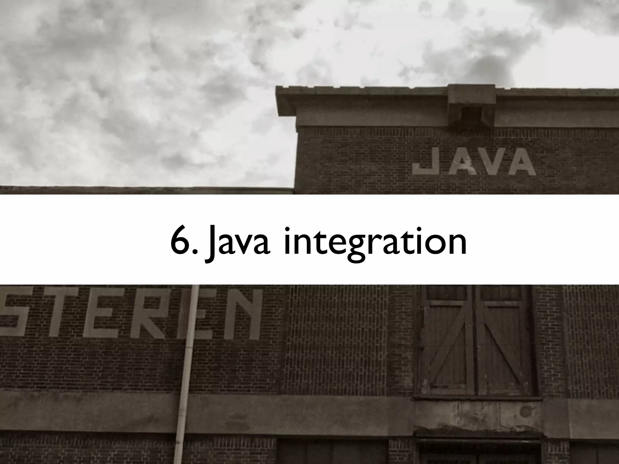 6. Java integration
 