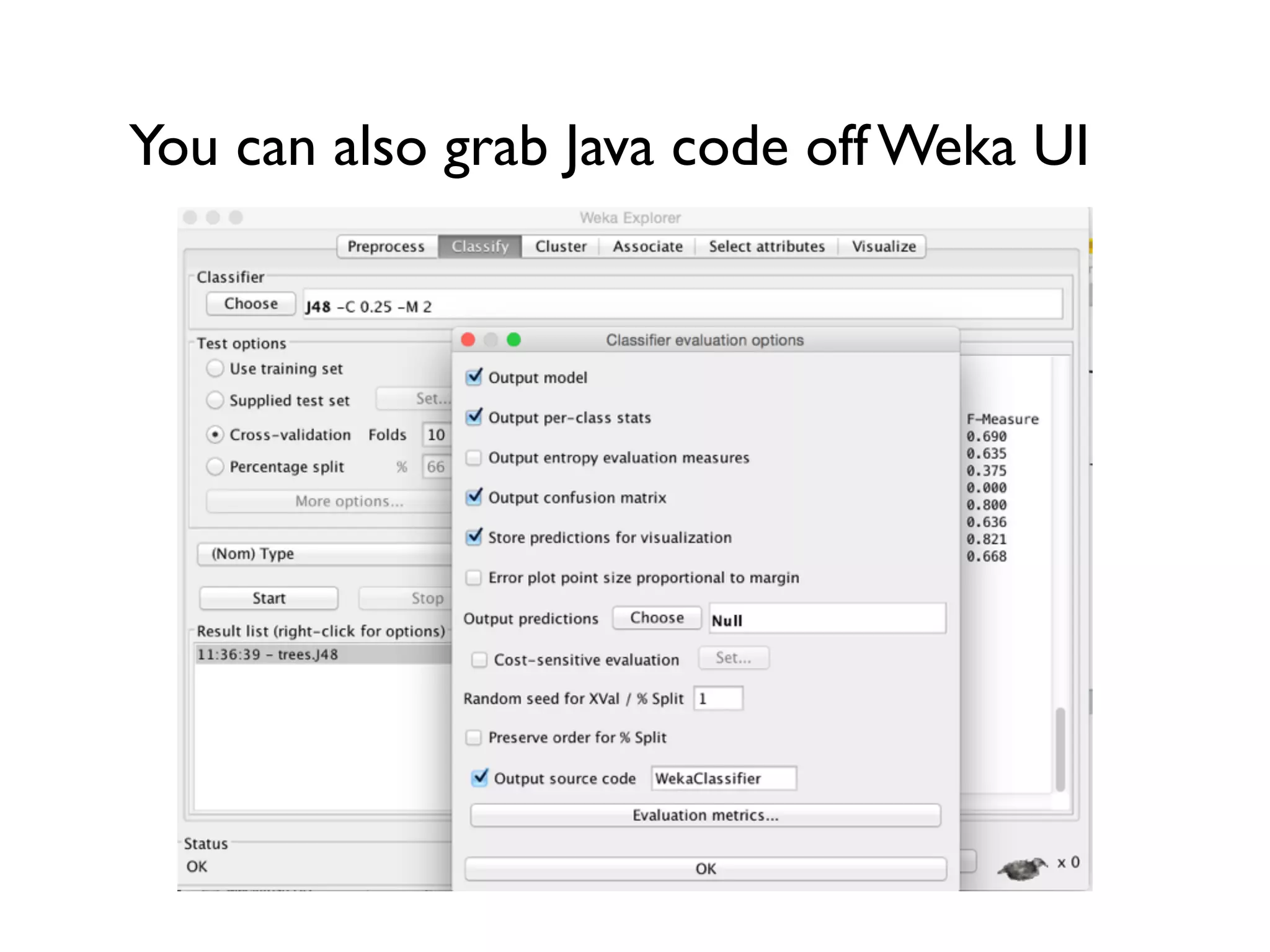 You can also grab Java code off Weka UI
 