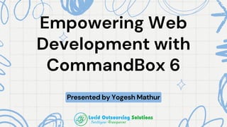 Strengthening Web Development with CommandBox 6: Seamless Transition ...