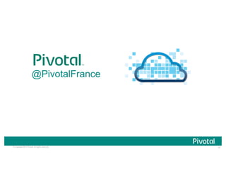 17© Copyright 2015 Pivotal. All rights reserved.
@PivotalFrance
 