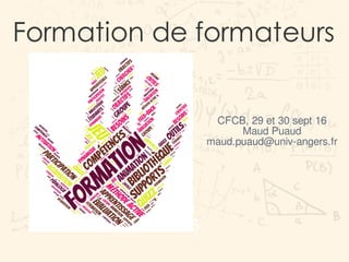 Formation de formateurs
3000
BOOKS
1343
Graduates
CFCB, 29 et 30 sept 16
Maud Puaud
maud.puaud@univ-angers.fr
 