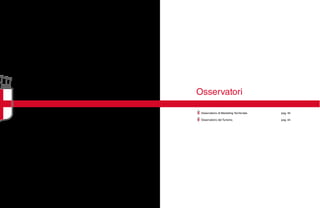 Osservatori
Osservatorio di Marketing Territoriale. pag. 40
Osservatorio del Turismo. pag. 44
 