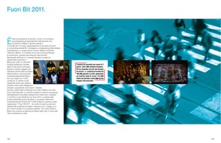 108 109
Fuori Bit 2011.
È
tutta una questione di armonia, come in un’orchestra,
accompagnare gli appuntamenti internazionali che
richiamano a Milano il grande pubblico.
Il Fuori Bit 2011 ha visto l’organizzazione di una serie di eventi
in concomitanza della BIT a sostegno e a integrazione della celebre
manifestazione. In questo senso l’evento “Milano nel Mondo,
il Mondo a Milano” è il modello di una vera e propria filosofia
di promozione, giocata sulle alleanze internazionali.
Nel periodo dell’anno in cui grandi operatori europei ed
extraeuropei si trovano a
Milano per la BIT, la città offre
strutture pubbliche e private
agli Enti del turismo dei paesi
stranieri e ad altri soggetti che
intendono promuovere la propria
offerta turistica, promuovendo
contemporaneamente Milano
ed i suoi luoghi più o meno
conosciuti. In cambio luoghi
significativi della città vengono
arredati a tema dalle delegazioni
straniere, acquistando così valore e visibilità.
Dunque i paesi ospiti contribuiscono a fare di Milano una città
viva e internazionale. La volontà è quella di costruire una grande
manifestazione che possa crescere anno dopo anno, trovando
un culmine in concomitanza con Expo 2015. La stessa idea
è stata ambientata anche all’estero, in occasione della fiera
Internazionale del Turismo 2011 (ITB) di Berlino, quando è stato
organizzato il “Fuori ITB 2011”, una serie di eventi sul territorio
dedicati alla creatività e ai talenti, milanesi e non. Il target a cui
si è rivolto è quello di un pubblico giovane, che verrà invitato a
Milano per scoprire le opportunità offerte dalla città. In futuro altri
“fuori”coloreranno la città.
L’evento ha coinvolto nel corso di 3
giorni, oltre 400 studenti Erasmus,
25 tra consolati ed enti del turismo
stranieri e complessivamente
100.000 persone in città, generando
un traffico web di circa 116.000
visite sul portale e oltre 600 uscite
stampa internazionali.
 