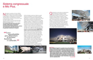 110 111
Q
uest’attività va di pari passo con il potenziamento
delle infrastrutture convegnistiche Milanesi.
Grazie a Fiera Milano Congressi, il turismo
congressuale avrà presto un nuovo riferimento. Il Milano
Convention Center è destinato a diventare il centro
congressi più grande d’Europa: 18.000 posti a sedere,
1 auditorium da 1.500 persone, 1 plenaria da 4.500 posti
totali, 73 sale modulari da 20 a 2.000 posti, 54.000 mq
espositivi. In occasione della sua inaugurazione,
a supporto di una struttura che negli anni a venire sarà
un vero e proprio faro del settore, saranno organizzate
insieme a Fiera Milano Congressi una serie di iniziative
promozionali con l’obiettivo di incrementare sempre più
l’attenzione su Milano, rafforzando l’immagine di una città
che è il teatro perfetto per gli appuntamenti
che coinvolgono figure professionali di alto profilo.
Milan Ambassador Programme è un progetto che ha come protagonisti in-
sieme al Comune di Milano e a Fondazione Fiera Milano anche la Regione
Lombardia e la Provincia di Milano. Forte delle eccezionali potenzialità del
sistema fieristicoe congressuale, il progetto Milan Ambassador Programme
(MAP) nasce per supportare coloro che desiderano candidare Milano ad
ospitare congressi di grande rilevanza. È inoltre in fase di definizione un’of-
ferta territoriale integrata a supporto dello sviluppo e della competitività di
Milano quale città congressuale, in collaborazione con il Sistema Turistico
Milanese e i principali operatori di settore. Inoltre Milano ha vinto il premio
come città congressuale 2010.
Sistema congressuale
e Mic Plus.
N
el passato, nel presente e nel futuro di Milano,
una delle vocazioni più forti è quella di naturale
teatro per i congressi internazionali più prestigiosi.
Il sistema fieristico e congressuale è un fiore all’occhiello
del sistema Milano, leva insostituibile per alimentare
il turismo business e culturale e per promuovere lo status
di metropoli al passo coi tempi.
Per questo l’impegno è arricchire di nuovi titoli la lista
degli appuntamenti che negli anni hanno via via fatto
di Milano una capitale tematica.
Tra i principali rendez-vous si sono tenuti il World
Computer Congress 2008 (1.500 partecipanti),
IFLA 2009 (4.500 partecipanti), ESMO 2010
(16.000 partecipanti), l’Assemblea Generale di EFAPCO
2011 (Federazione Europea delle Associazioni
di Organizzatori Professionisti di Congressi).
Accanto all’impegno costante per migliorare la qualità
dei servizi di accoglienza, non mancano le iniziative
studiate ad hoc per accrescere il valore assoluto degli
appuntamenti. In occasione di IFLA 2009 è stata promossa
l’esposizione del codice De Divina Proporzione del
Pacioli (1498) con immagini di Leonardo da Vinci, presso
l’Ottagono in Galleria, in collaborazione con la Veneranda
Biblioteca Ambrosiana. In collaborazione con la Direzione
Centrale Cultura e la Direzione Centrale Attività Produttive
sono stati poi coinvolti ristoranti della Galleria e del centro
di Milano che hanno accolto a cena i partecipanti al
congresso. Il lavoro si concentra ora per portare a Milano
uno degli eventi di maggior successo degli ultimi anni. La
città infatti, insieme a Barcellona, Monaco e Parigi è stata
accettata tra le candidate per diventare Mobile World
Capital: un evento da oltre 250.000 visitatori in 5 anni,
dal 2013 al 2017, con le più forti aziende del settore.
Il Gsma, l’organismo che riunisce circa 8.000 operatori
mobile di tutto il mondo, ha scelto quattro nomi (erano
ancora sei nell’agosto 2010) dopo aver vagliato trenta
proposte. La città vincitrice verrà nominata Mobile World
Capital, un’investitura valida cinque anni. Nel cuore
di Milano potrebbe nascere un Mobile World Centre,
il cuore del progetto dove verrebbero ambientate
mostre, conferenze. Il perno di un’offerta che genererà
convegni, festival, concerti e altre iniziative culturali che
accompagneranno il core dell’evento. Un’altra grande
occasione che Milano si sta giocando alla pari con
le più note mete convegnistiche mondiali.
Un’altra candidatura nel futuro: nel 2018 candidiamo
Milano ad ospitare l’incontro mondiale del Rotary Club.
 
