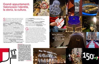 122 123
S
torie di identità e tradizioni della città che fanno da
volano al turismo, in sottofondo l’idea che a Milano
qualcosa da fare, estate o inverno, c’è sempre.
Gli appuntamenti annuali costanti sono stati le grandi
manifestazioni per il Carnevale Ambrosiano, per le
Cinque Giornate di Milano, per la Bella Estate di
Milano e per il Natale. In grande spolvero il Carnevale
Ambrosiano con la sfilata del Sabato Grasso e il pittoresco
spettacolo in Piazza del Duomo, che ha visto in questi anni
una partecipazione media di 200.000 persone e crescente
interesse della stampa straniera. Di grande impatto anche
gli spettacoli organizzati in Piazza Duomo, dai concerti dei
Cameristi della Scala alle date da tutto esaurito con stelle
di prima grandezza. Protagonisti Giovanni Allevi, Roberto
Bolle, Antonella Ruggiero. In media 50.000 spettatori
a spettacolo. All’interno de la Bella Estate di Milano
sono state realizzate rassegne di opere liriche all’aperto
nel Cortile della Rocchetta al Castello Sforzesco, che
in quattro anni hanno fatto registrare 25.000 spettatori,
mentre 1.500 sono state le presenze medie per le
celebrazioni del Natale alla Basilica di Sant’Eustorgio e
la rievocazione del viaggio dei Magi. Da ricordare anche
manifestazioni come Navigli in Festa, gli eventi in memoria
di San Carlo Borromeo, la festa del Tredesin de Marz,
Grandi appuntamenti.
Valorizzare l’identità,
la storia, la cultura.
l’evento LuceGugliaVoce, con proiezioni di luce
sul Duomo, dialoghi virtuali tra delle statue sulle guglie
e oltre 3.000 spettatori.
E poi ancora l’appuntamento annuale del Capodanno
Celtico con i suoi 15.000 - 20.000 partecipanti.
Concerti d’organo e di musica antica nelle principali
chiese milanesi hanno attirato 35.000 persone, con artisti
di livello internazionale divisi in 80 appuntamenti.
G
li eventi e i grandi eventi organizzati in questi
anni dalla Direzione Centrale Turismo, Marketing
Territoriale, Identità hanno risposto a due principali
esigenze: la valorizzazione della storia, dell’identità e delle
tradizioni della città e, attraverso questa, la promozione
dell’attrattività turistica. In particolare alcuni eventi di rilievo
(i concerti in Piazza del Duomo) sono stati realizzati
in concomitanza con la prima settimana dei saldi estivi,
a costituire un elemento di richiamo turistico in un periodo
dell’anno caratterizzato da un decremento delle presenze
alberghiere. La destagionalizzazione è un elemento chiave
della strategia di promozione turistica dell’Amministrazione
e alcuni tra i più importanti eventi organizzati hanno
coinciso con periodi di presenze basse o medio-basse
(luglio/agosto, dicembre, febbraio).
Nel Dicembre 2009 il processo relativo
all’Organizzazione degli eventi è
stato certificato ISO 9001: 2008, a
ulteriore garanzia di un ottimo lavoro.
Nell’ambito dei requisiti previsti per
la certificazione sono state effettuate
rilevazioni del gradimento del
pubblico, che hanno dato un risultato
di apprezzamento positivo nell’87% dei
casi. Particolarmente significativa la
rilevazione in occasione del Concerto
di Antonella Ruggiero in Piazza del
Duomo, effettuata attraverso sms
inviati dai cellulari degli spettatori
in corrispondenza con la metodologia
degli “emoticon”.
 