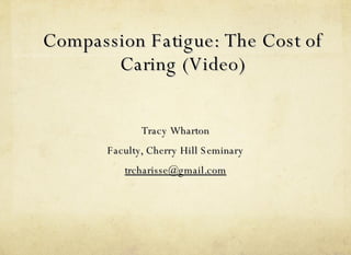 Compassion Fatigue: The Cost of Caring (Video) ,[object Object],[object Object],[object Object]