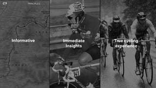 Informative Immediate
Insights
PRINCIPLES
True cycling
experience
 