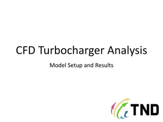 CFD Turbocharger Analysis
Model Setup and Results
 