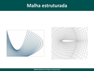 Malha estruturada

EN3224 Dinâmica de Fluidos Computacional

 