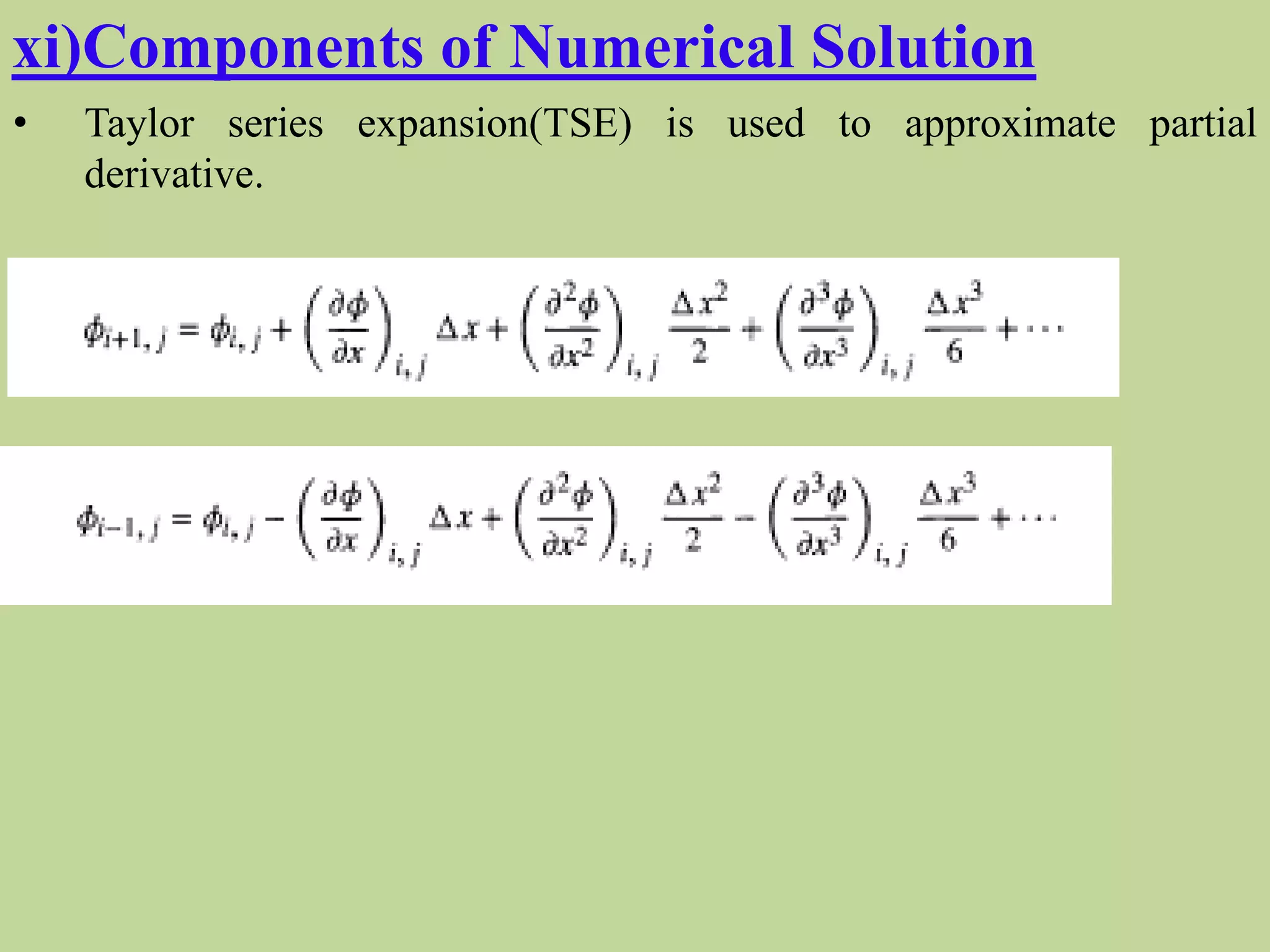 xi)Components of Numerical Solution
• Taylor series expansion(TSE) is used to approximate partial
derivative.
 