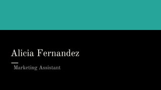 Alicia Fernandez
Marketing Assistant
 