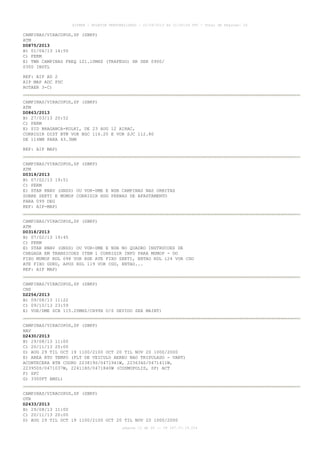 AISWEB - BOLETIM PERSONALIZADO - 22/09/2013 às 21:00:24 UTC - Total de Páginas: 26
página 12 de 26 :: IP 187.37.19.224
CAMPINAS/VIRACOPOS,SP (SBKP)
ATM
D0875/2013
B) 01/04/13 14:50
C) PERM
E) TWR CAMPINAS FREQ 121.10MHZ (TRAFEGO) HR SER 0900/
0300 INSTL
REF: AIP AD 2
AIP MAP ADC PDC
ROTAER 3-C)
CAMPINAS/VIRACOPOS,SP (SBKP)
ATM
D0863/2013
B) 27/03/13 20:52
C) PERM
E) SID BRAGANCA-KOLKI, DE 23 AUG 12 AIRAC,
CORRIGIR DIST BTN VOR BGC 116.20 E VOR SJC 112.80
DE 114NM PARA 43.3NM
REF: AIP MAP)
CAMPINAS/VIRACOPOS,SP (SBKP)
ATM
D0319/2013
B) 07/02/13 19:51
C) PERM
E) STAR RNAV (GNSS) OU VOR-DME E NDB CAMPINAS NAS ORBITAS
SOBRE SEKTI E MUMOP CORRIGIR HDG PERNAS DE AFASTAMENTO
PARA 099 DEG
REF: AIP-MAP)
CAMPINAS/VIRACOPOS,SP (SBKP)
ATM
D0318/2013
B) 07/02/13 19:45
C) PERM
E) STAR RNAV (GNSS) OU VOR-DME E NDB NO QUADRO INSTRUCOES DE
CHEGADA EM TRANSICOES ITEM 1 CORRIGIR INFO PARA MUMOP - DO
FIXO MUMOP RDL 098 VOR RDE ATE FIXO SEKTI, ENTAO RDL 124 VOR CGO
ATE FIXO GURU, APOS RDL 119 VOR CGO, ENTAO...
REF: AIP MAP)
CAMPINAS/VIRACOPOS,SP (SBKP)
CNS
D2256/2013
B) 09/08/13 11:22
C) 09/10/13 23:59
E) VOR/DME SCB 115.20MHZ/CH99X U/S DEVIDO SER MAINT)
CAMPINAS/VIRACOPOS,SP (SBKP)
NAV
D2430/2013
B) 29/08/13 11:00
C) 20/11/13 20:00
D) AUG 29 TIL OCT 19 1100/2100 OCT 20 TIL NOV 20 1000/2000
E) AREA RTO TEMPO (FLT DE VEICULO AEREO NAO TRIPULADO - VANT)
ACONTECERA BTN COORD 223819S/0471941W, 223634S/0471411W,
223950S/0471037W, 224118S/0471840W (COSMOPOLIS, SP) ACT
F) SFC
G) 3300FT AMSL)
CAMPINAS/VIRACOPOS,SP (SBKP)
OTR
D2433/2013
B) 29/08/13 11:00
C) 20/11/13 20:00
D) AUG 29 TIL OCT 19 1100/2100 OCT 20 TIL NOV 20 1000/2000
 