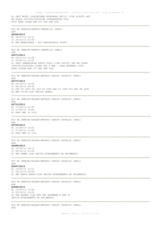 AISWEB - BOLETIM PERSONALIZADO - 22/09/2013 às 21:00:24 UTC - Total de Páginas: 26
página 19 de 26 :: IP 187.37.19.224
E) OBST MOVEL (PLATAFORMA PETROBRAS XXIII) 101M (332FT) HGT
NA COORD 225359S/0430838W (FUNDEADOURO 01A)
DIST APRX 2040M AZM 075 DEG THR 20L)
RIO DE JANEIRO/SANTOS DUMONT,RJ (SBRJ)
OTR
D2099/2013
B) 28/07/13 21:31
C) 20/10/13 23:59
E) REH MANGUINHOS - ALT OBRIGATORIA 500FT)
RIO DE JANEIRO/SANTOS DUMONT,RJ (SBRJ)
OTR
D2071/2013
B) 25/07/13 11:00
C) 25/09/13 11:00
E) OBST (EMBARCACAO ENSCO 5002) 110M (361FT) HGT NA COORD
230032S/0430406W (ILHAS PAI E MAE - LADO EXTERNO) DIST
APRX 14080M AZM 137 DEG THR 02R)
RIO DE JANEIRO/GALEAO-ANTONIO CARLOS JOBIM,RJ (SBGL)
AGA
D2777/2013
B) 05/10/13 10:00
C) 08/12/13 20:00
D) OCT 05 1000 TIL OCT 06 2000 DEC 07 1000 TIL DEC 08 2000
E) RWY 10/28 CLSD DEVIDO OBRAS)
RIO DE JANEIRO/GALEAO-ANTONIO CARLOS JOBIM,RJ (SBGL)
AGA
D2710/2013
B) 27/09/13 11:00
C) 27/09/13 13:00
E) PAPI RWY 33 U/S)
RIO DE JANEIRO/GALEAO-ANTONIO CARLOS JOBIM,RJ (SBGL)
AGA
D2709/2013
B) 27/09/13 13:00
C) 27/09/13 15:00
E) PAPI RWY 15 U/S)
RIO DE JANEIRO/GALEAO-ANTONIO CARLOS JOBIM,RJ (SBGL)
AGA
D2699/2013
B) 16/09/13 16:13
C) 05/10/13 23:59
E) TWY ROMEO CLSD DEVIDO AFUNDAMENTO DE PAVIMENTO)
RIO DE JANEIRO/GALEAO-ANTONIO CARLOS JOBIM,RJ (SBGL)
AGA
D2697/2013
B) 16/09/13 13:12
C) 05/10/13 23:59
E) TWY BRAVO BRAVO CLSD DEVIDO AFUNDAMENTO DE PAVIMENTO)
RIO DE JANEIRO/GALEAO-ANTONIO CARLOS JOBIM,RJ (SBGL)
AGA
D2696/2013
B) 16/09/13 13:08
C) 05/10/13 23:59
E) TWY QUEBEC CLSD BTN TWY NOVEMBER E THR 10
DEVIDO AFUNDAMENTO DE PAVIMENTO)
RIO DE JANEIRO/GALEAO-ANTONIO CARLOS JOBIM,RJ (SBGL)
AGA
 