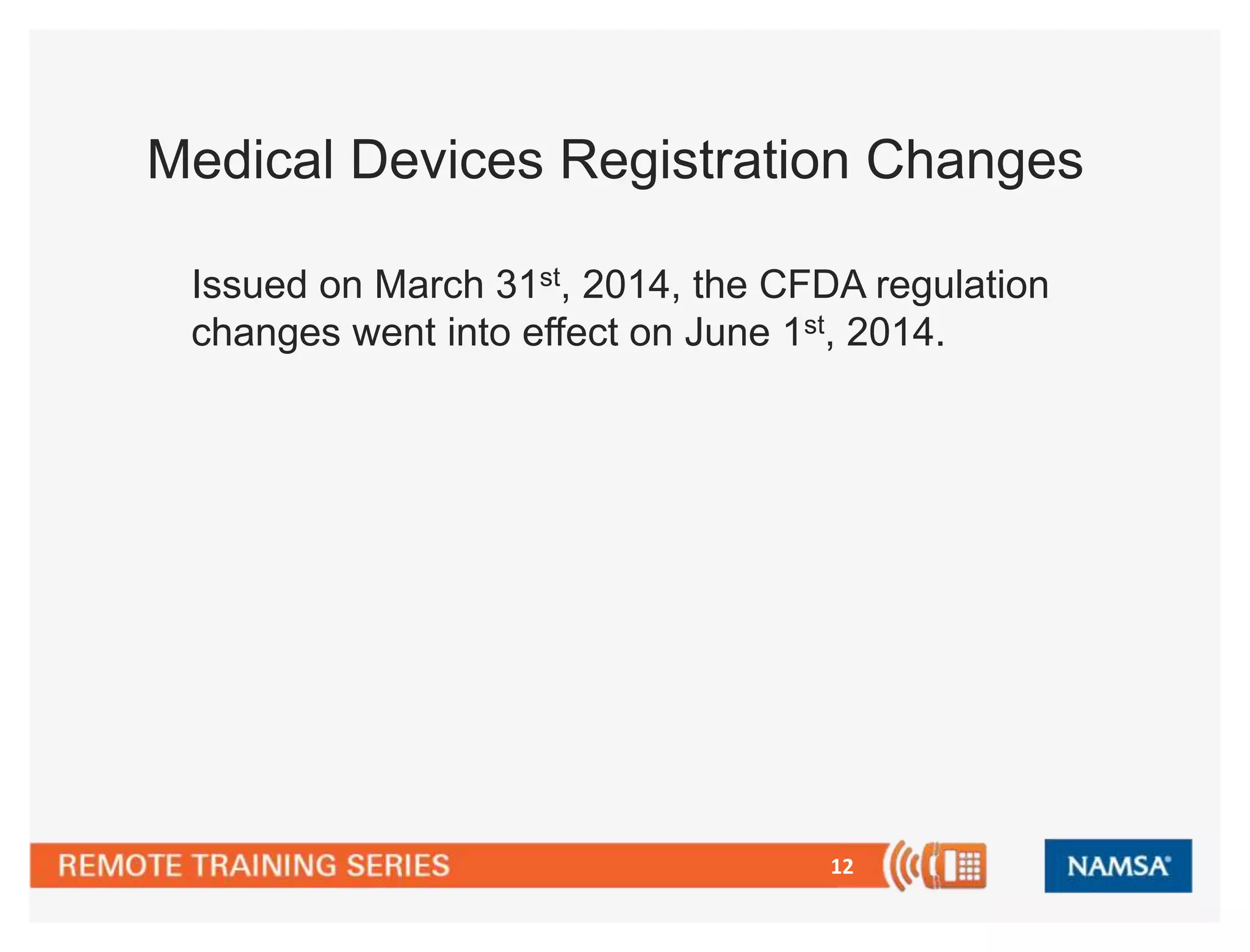 Medical Devices Registration Changes 
Issued on March 31st, 2014, the CFDA regulation 
changes went into effect on June 1st, 2014. 
12 
 