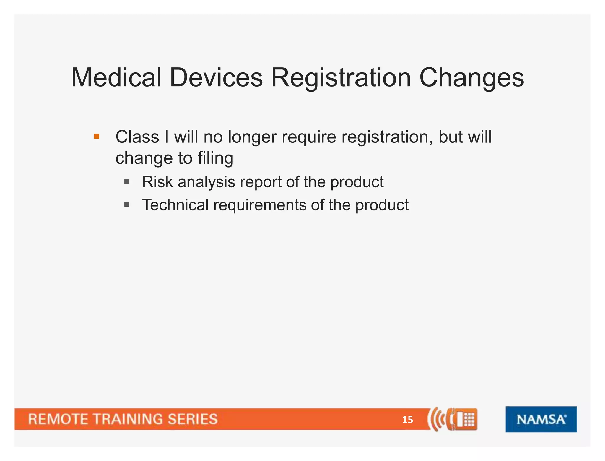 Medical Devices Registration Changes 
 Class I will no longer require registration, but will 
change to filing 
 Risk analysis report of the product 
 Technical requirements of the product 
15 
 