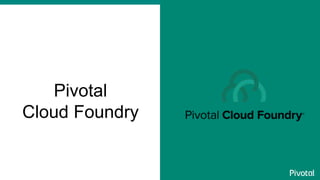 Pivotal
Cloud Foundry
 