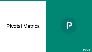 Pivotal Metrics
 