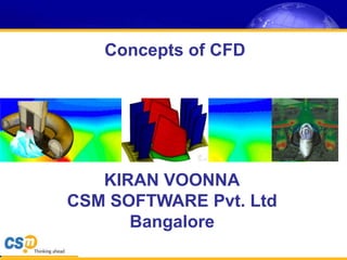 KIRAN VOONNA
CSM SOFTWARE Pvt. Ltd
Bangalore
Concepts of CFD
 