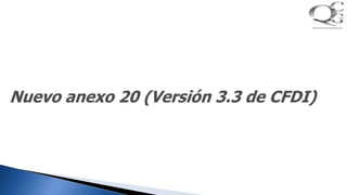 Nuevo anexo 20 (Versión 3.3 de CFDI)
 