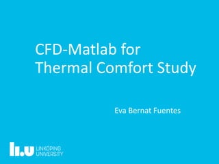 Eva Bernat Fuentes
CFD-Matlab for
Thermal Comfort Study
 