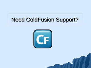 Need ColdFusion Support? 