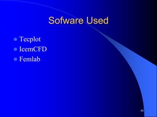 Sofware Used
 Tecplot
 IcemCFD
 Femlab
48
 