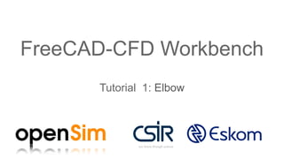 FreeCAD-CFD Workbench
Tutorial 1: Elbow
 