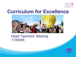 Curriculum for Excellence Head Teachers’ Meeting 17/09/08 
