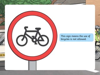 This sign means the use of
bicycles is not allowed.
 