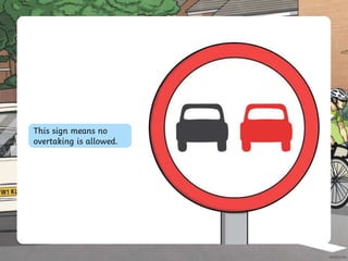 This sign means no
overtaking is allowed.
 