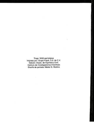Tiraje: 3000 ejemplares
lmpreso por: Grupo Fogra, S.A. de C.V.
Edicidn: Depto. de Ingenieria Civil,
lnstituto de lnvestigaciones Electricas
Disefio de portada:Nestor S. Medina
 