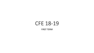 CFE 18-19
FIRST TERM
 