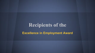 Recipients of the
Excellence in Employment Award
 