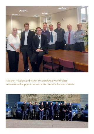 It is our mission and vision to provide a world-class
international support network and service for our clients.
 