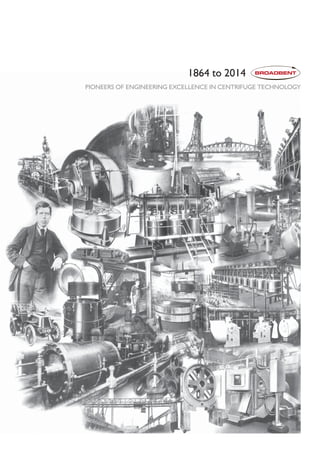 PIONEERS OF ENGINEERING EXCELLENCE IN CENTRIFUGE TECHNOLOGY
1864 to 2014
 