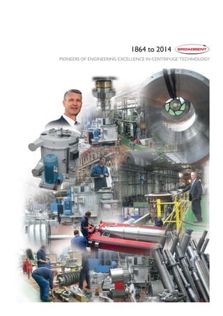 PIONEERS OF ENGINEERING EXCELLENCE IN CENTRIFUGE TECHNOLOGY
1864 to 2014
 