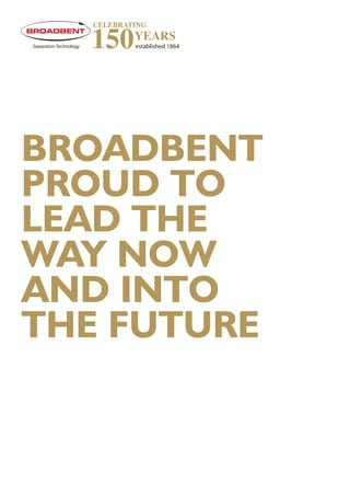 BROADBENT
PROUD TO
LEAD THE
WAY NOW
AND INTO
THE FUTURE
 
