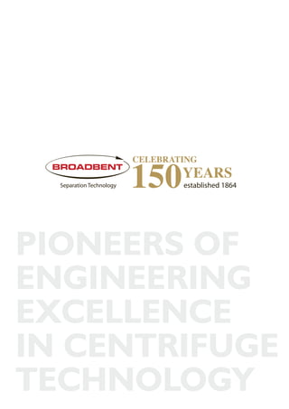 PIONEERS OF
ENGINEERING
EXCELLENCE
IN CENTRIFUGE
TECHNOLOGY
 