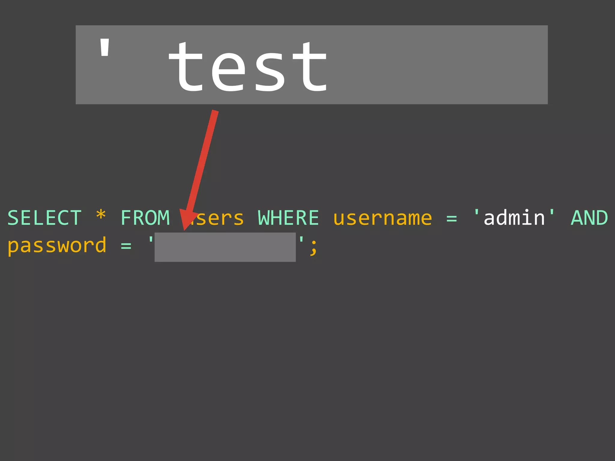 SELECT * FROM users WHERE username = 'admin' AND
password = '' test ';
' test
 