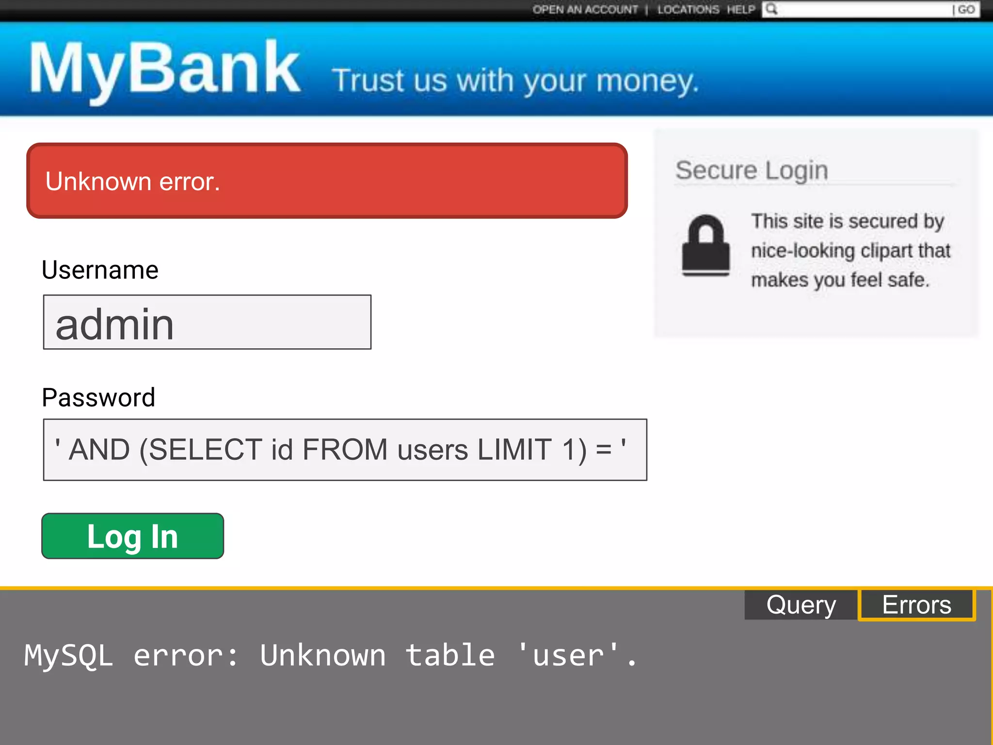 Username
Password
Log In
admin
' AND (SELECT id FROM users LIMIT 1) = '
ErrorsQuery
MySQL error: Unknown table 'user'.
Unknown error.
 