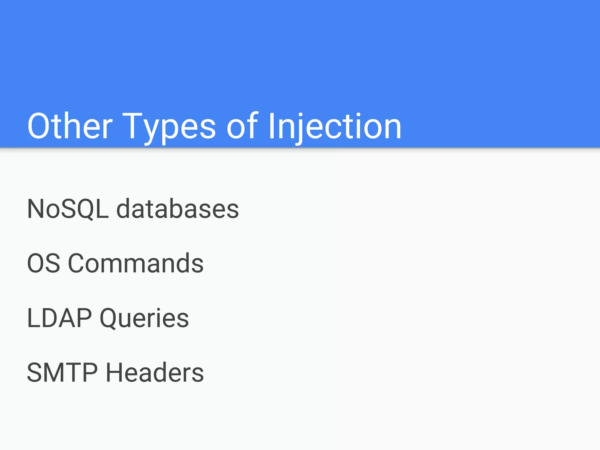 Other Types of Injection
NoSQL databases
OS Commands
LDAP Queries
SMTP Headers
 