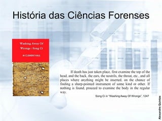 História das Ciências Forenses




                  Song Ci in “Washing Away Of Wrongs”, 1247




                                                              Alexandre Quintas
 