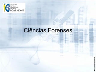 Ciências Forenses




                    Alexandre Quintas
 