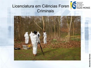 Licenciatura em Ciências Forenses e
              Criminais




                                      Alexandre Quintas
 